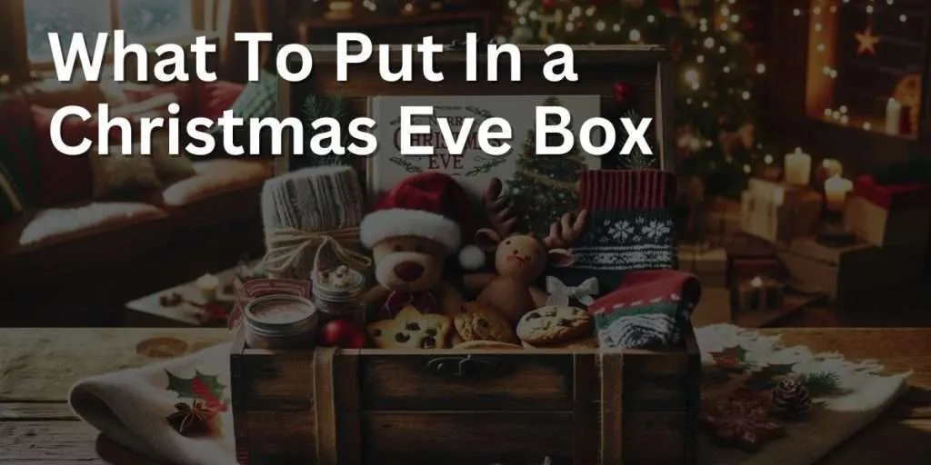 A rustic wooden Christmas Eve box on a wooden table with a festive tablecloth, filled with goodies such as cozy woolen socks, a classic Christmas storybook, homemade cookies, hot chocolate mix, and a small plush reindeer toy. The background features a warmly lit room with a decorated Christmas tree, creating a cozy holiday atmosphere.
